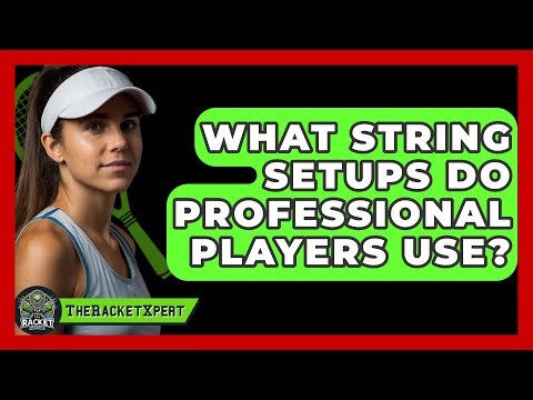 What String Setups Do Professional Players Use? - The Racket Xpert