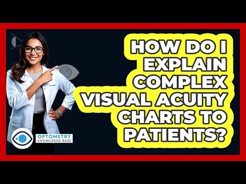 How Do I Explain Complex Visual Acuity Charts To Patients? - Optometry Knowledge Base