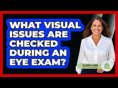 What Visual Issues Are Checked During An Eye Exam?