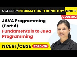 JAVA Programming (Part 4) - Fundamentals to Java Programming | Class 11 IT Unit 5 (Code 802) Part B