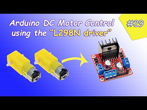 Arduino Tutorial 29- Controlling DC Motors using the L298N driver