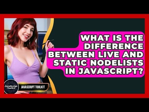 What Is The Difference Between Live And Static NodeLists In JavaScript? - JavaScript Toolkit
