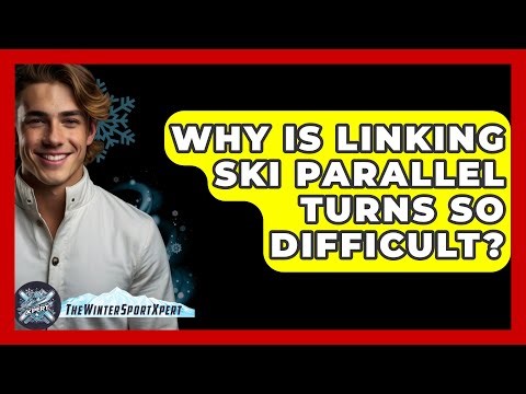 Why Is Linking Ski Parallel Turns So Difficult? - The Winter Sport Xpert