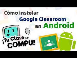 Tutorial - Cómo instalar Google Classroom en dispositivo Android - TuClasedeCompu
