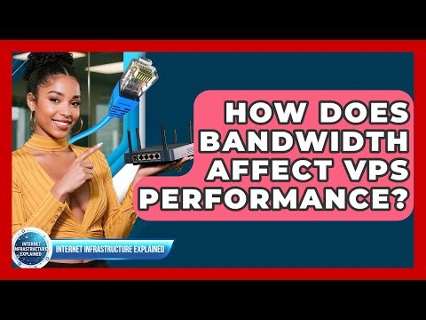How Does Bandwidth Affect VPS Performance? - Internet Infrastructure Explained