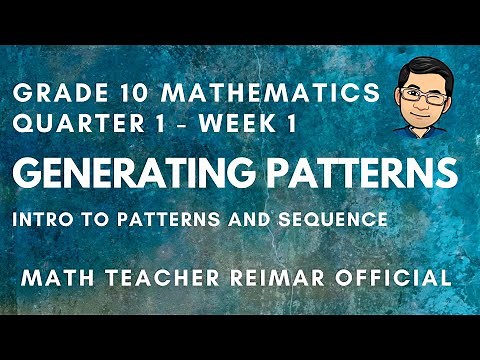 GENERATING PATTERNS | PART 1 | MATHEMATICS 10 | MELCS Q1-W1 | TAGLISH VERSION