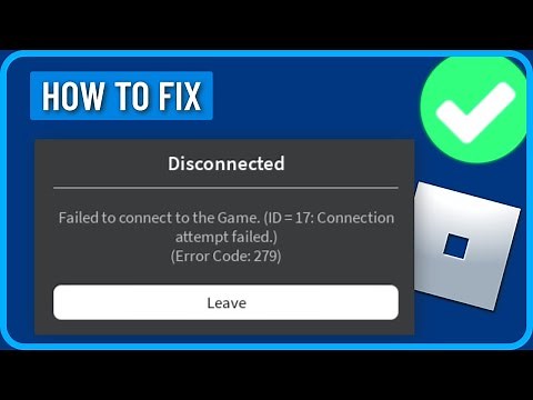 How to Fix Roblox Failed to Connect to the Game id=17 Connection Attempt Failed (Error Code 279)