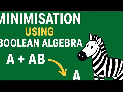 “Boolean Algebra Minimisation | Simplest Explanation for Beginners”