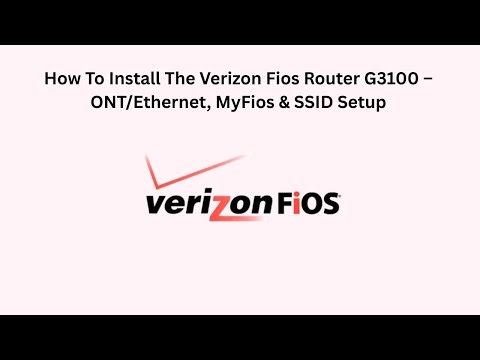 How To Install The Verizon Fios Router G3100 – ONT/Ethernet, MyFios & SSID Setup