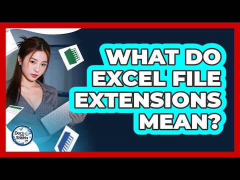 What Do Excel File Extensions Mean? - Docs and Sheets Pro
