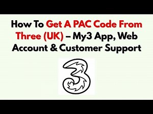 How To Get A PAC Code From Three (UK) – My3 App, Web Account & Customer Support