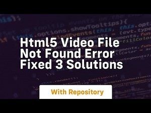 Html5 video file not found error fixed 3 solutions