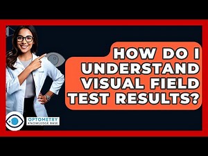 How Do I Understand Visual Field Test Results? - Optometry Knowledge Base