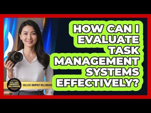 How Can I Evaluate Task Management Systems Effectively?