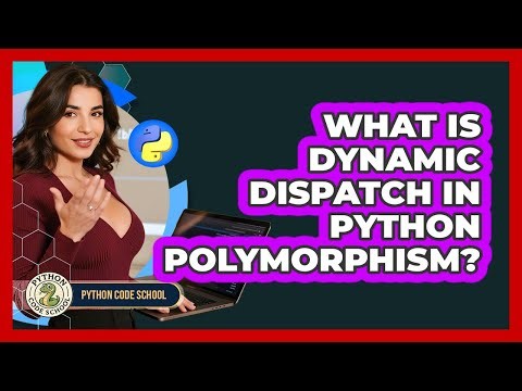 What Is Dynamic Dispatch In Python Polymorphism? - Python Code School