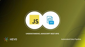 Understanding JavaScript REST APIs: 4 Critical Methods | Hevo