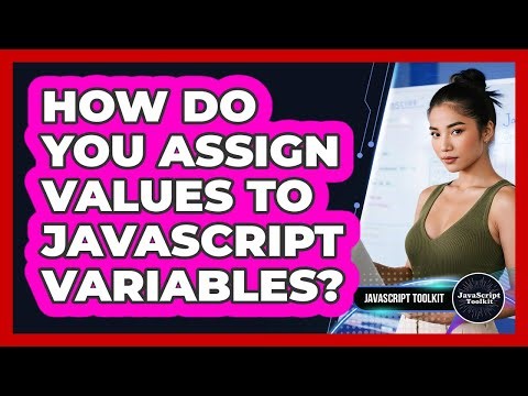 How Do You Assign Values To JavaScript Variables? - JavaScript Toolkit