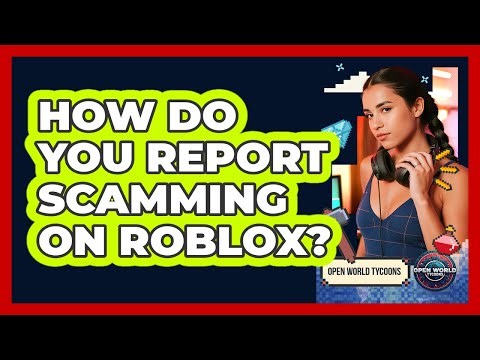 How Do You Report Scamming On Roblox? - Open World Tycoons