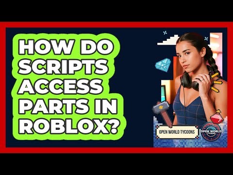 How Do Scripts Access Parts In Roblox?