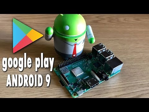 Android 9 google play services on raspberry pi 3 b +