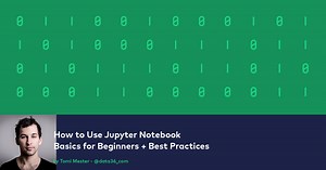 How to Use Jupyter Notebook (Basics for Beginners   Best Practices)