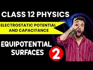 Class 12 Physics | Electrostatic Potential and Capacitance | Equipotential surfaces | Ashu Ghai Sir