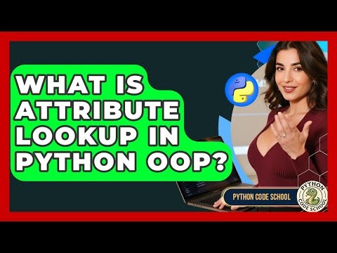 What Is Attribute Lookup In Python OOP? - Python Code School
