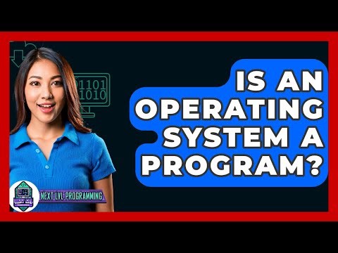Is An Operating System A Program? - Next LVL Programming