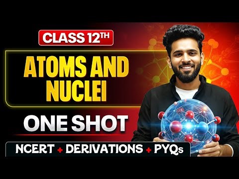 Atoms and Nuclei Class 12 Physics One Shot 🔥 | NCERT + Numericals | Chapters 12 and 13