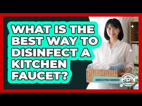 What Is The Best Way To Disinfect A Kitchen Faucet?