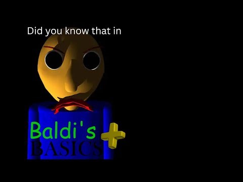 Did You Know That in Baldi's Basics Plus??