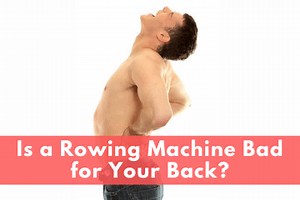 Is a Rowing Machine Bad for Your Back? | Rowing Crazy