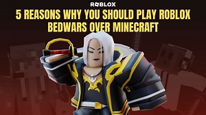 5 reasons why you should play Roblox Bedwars over Minecraft Bedwars