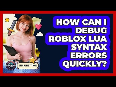 How Can I Debug Roblox Lua Syntax Errors Quickly? - Open World Tycoons