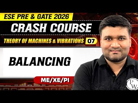 Theory Of Machine & Vibrations 07 | Balancing | ME, XE PI | GATE & ESE 2026 Crash Course