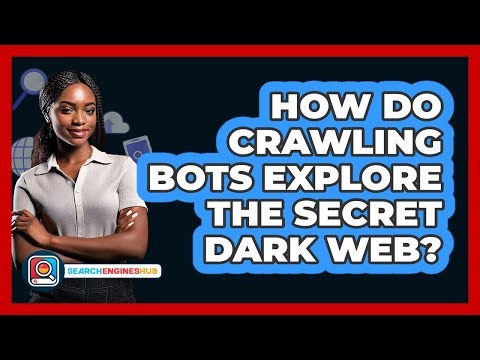 How Do Crawling Bots Explore The Secret Dark Web? - SearchEnginesHub.com