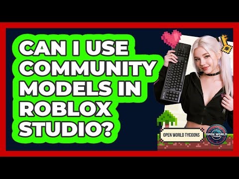 Can I Use Community Models In Roblox Studio?