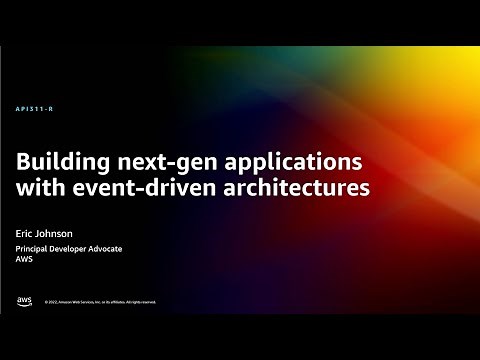 AWS re:Invent 2022 - Building next-gen applications with event-driven architectures (API311-R)