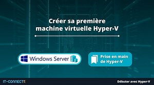 Hyper-V : comment créer sa première machine virtuelle ?