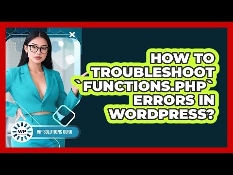 How To Troubleshoot `functions.php` Errors In WordPress?