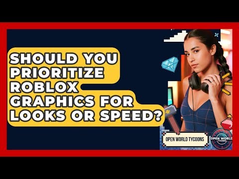 Should You Prioritize Roblox Graphics For Looks Or Speed? - Open World Tycoons
