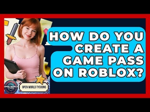 How Do You Create A Game Pass On Roblox? - Open World Tycoons