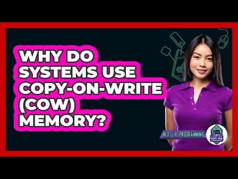 Why Do Systems Use Copy-on-write (CoW) Memory? - Next LVL Programming