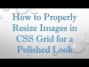 How to Properly Resize Images in CSS Grid for a Polished Look