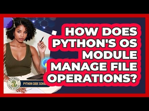 How Does Python's Os Module Manage File Operations? - Python Code School