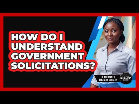 How Do I Understand Government Solicitations?