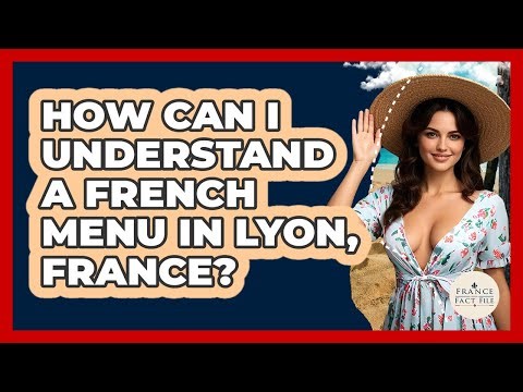 How Can I Understand A French Menu In Lyon, France? - France Fact File