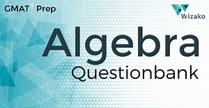 GMAT Algebra Questionbank | Linear Equations | Quadratic Equations