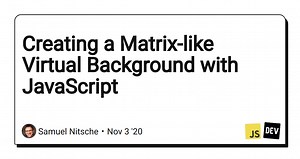 Creating a Matrix-like Virtual Background with JavaScript