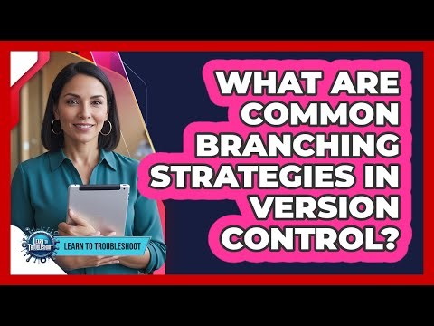 What Are Common Branching Strategies in Version Control?
